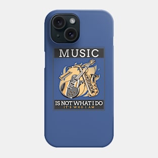 Music Is Not What I Do, It's Who I Am Phone Case