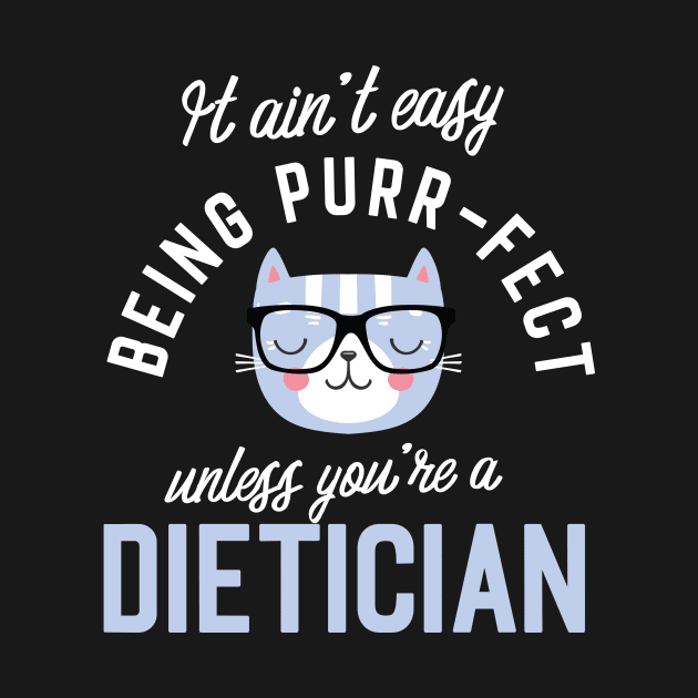 Dietician Cat Lover Gifts - It ain't easy being Purr Fect by BetterManufaktur