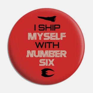 I ship myself with Number Six Pin