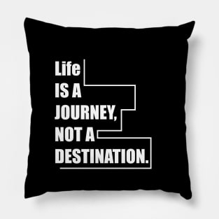 Life is a journey, not a destination. Pillow