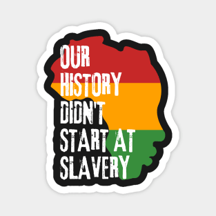 Our history don't start at slavery Magnet