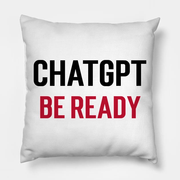 ChatGPT be ready Pillow by Stupefied Store