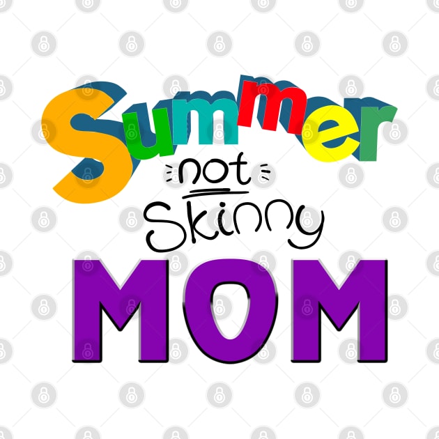 Summer not skinny mom, Mother's day gifts by ReneeM