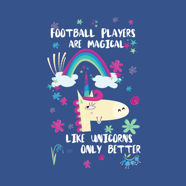 Discover Football Players Are Magical Like Unicorns Only Better - Football Player - T-Shirt