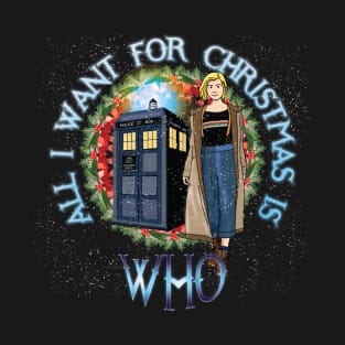 ALL I WANT FOR CHRISTMAS IS WHO T-Shirt