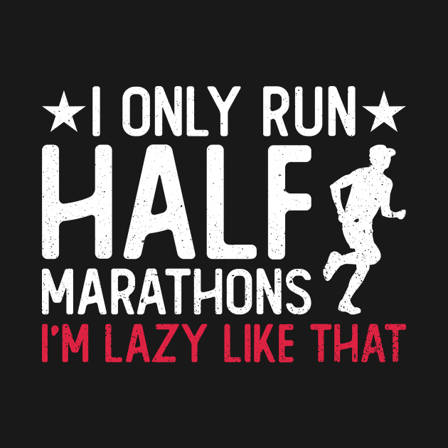 I Only Run Half Marathons I'm Lazy Like That - Half Marathon by Anassein.os