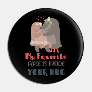 My Favorite Place is Inside your hug Pin