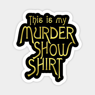 My Murder Show Shirt Magnet