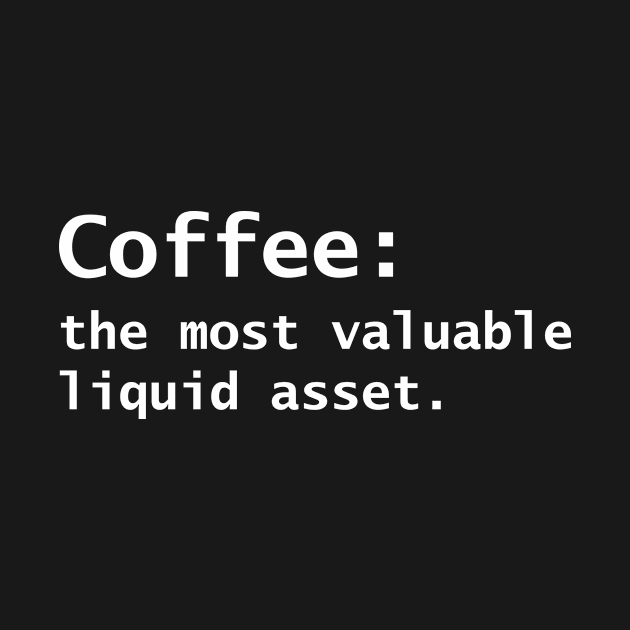 Coffee The Most Valuable Liquid Asset by hibahouari1@outlook.com