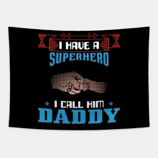 I Have A Superhero I Call Him Daddy, Fathers Day, Father, Dad, Daddy Tapestry