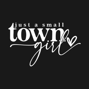 Just a small town girl T-Shirt