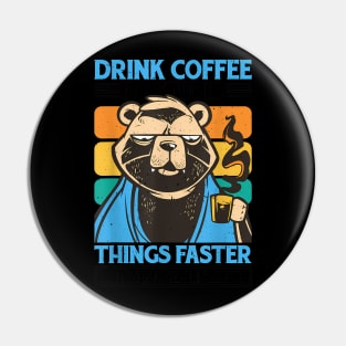 Drink Coffee, Do Stupid Things Faster With More Energy Pin