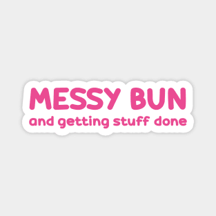 messy bun and getting stuff done Magnet