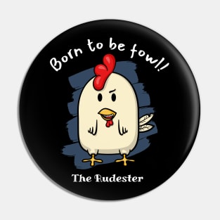 Born to be fowl! - The Rudester Pin