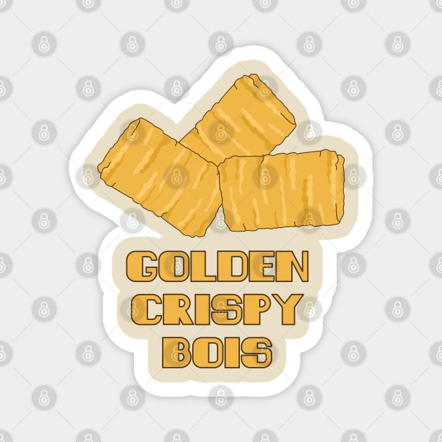 Golden Crispy Bois Tater Tot Magnet by Punderstandable