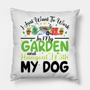 I Just Want To Work On My Garden And Hangout With My Dog Gardening Lover Pillow