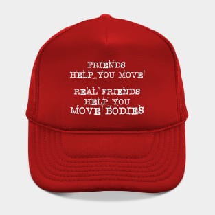 Friends Help You Move - Real Friend Help You Bodies Hat