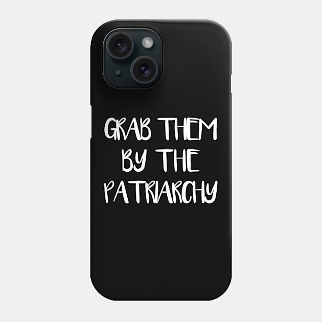 GRAB THEM BY THE PATRIARCHY feminist text slogan Phone Case by MacPean