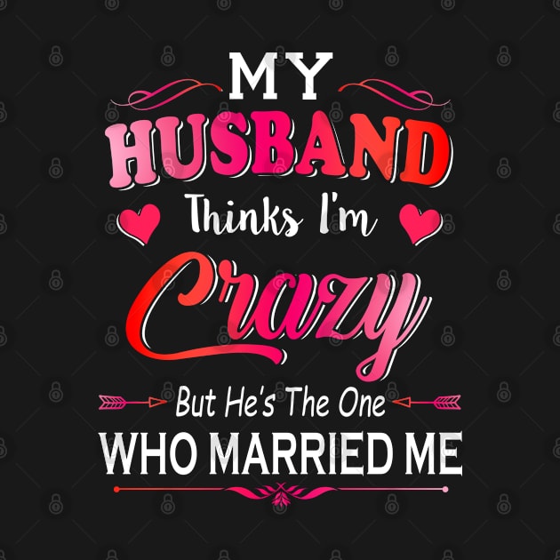 My Husband Think I'm Crazy But He's The One Who Married Me by besttee