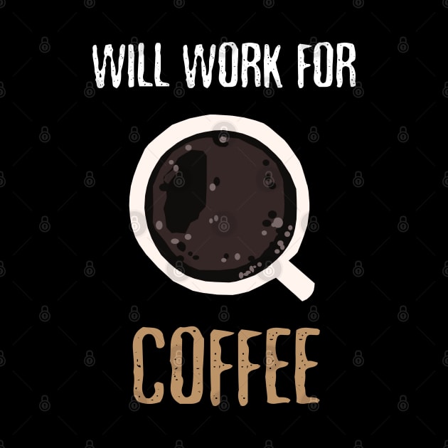 Will Work For Coffee by KewaleeTee