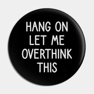 hang on let me overthink this Pin