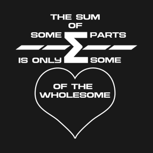 The Sum Of Parts Life Quote T-Shirt