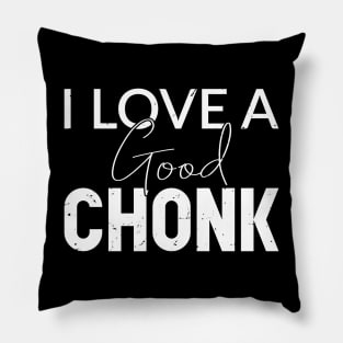 I love a good chonk Pillow