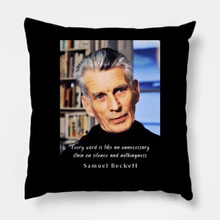 Samuel Beckett portrait and quote: Every word is like an unnecessary stain on silence and nothingness. Pillow