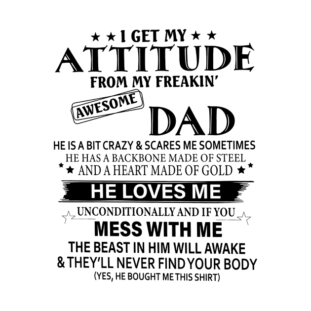 I Get My Attitude From My Freakin Awesome Dad by Foshaylavona.Artwork