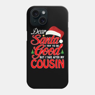 Dear Santa I Tried To Be Good But I Take After My COUSIN T-Shirt Phone Case