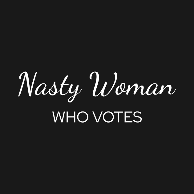 Nasty Woman Who Votes Funny Saying by LittleBean