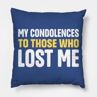 My Condolences To Those Who Lost Me Pillow