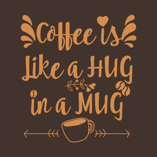 COFFEE IS LIKE A HUG || COFFEE LOVERS DESIGN T-Shirt