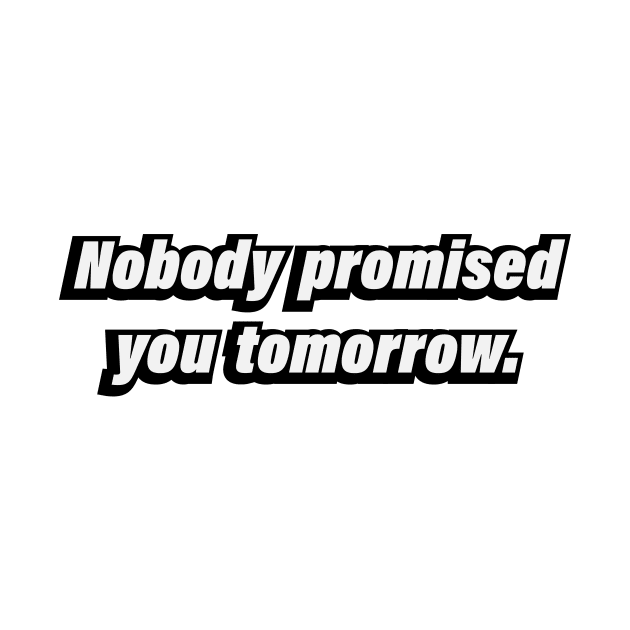 Nobody promised you tomorrow by BL4CK&WH1TE 