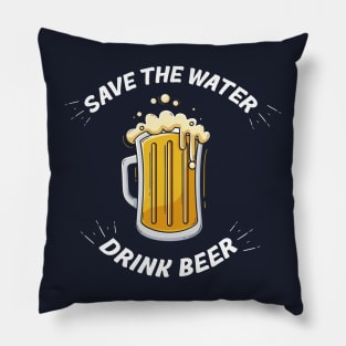 Save the Water, Drink Beer Pillow