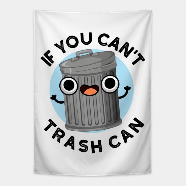 If You Can't Trash Can Cute Garbage Pun Tapestry by punnybone