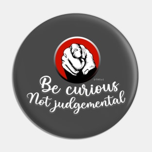 Be curious Not judgemental Pin