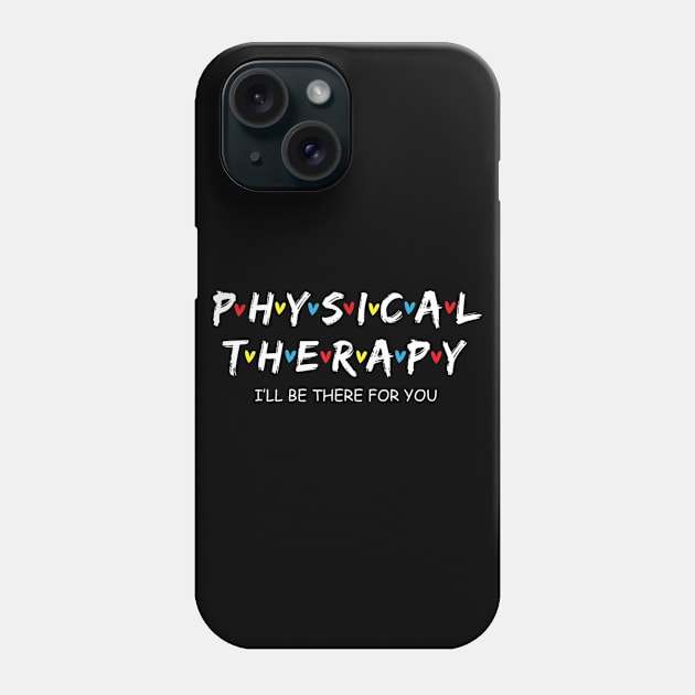 Physical Therapy Shirt I Will Be There For You Therapist Phone Case by mohammadrezaabolghase