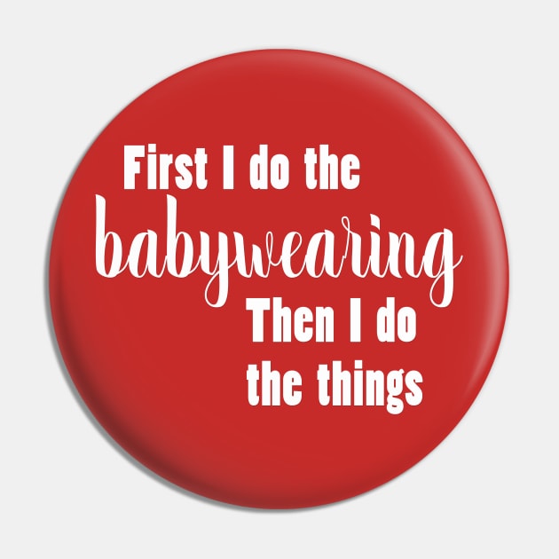 First I Do The Babywearing - Morning T-shirt Pin by We Love Pop Culture