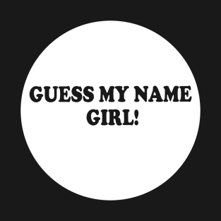 Guess my name girl T-Shirt