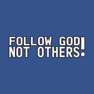 Funny Follow God Not Others T-Shirt