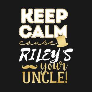 Keep calm cause Riley is your uncle Riley T-Shirt