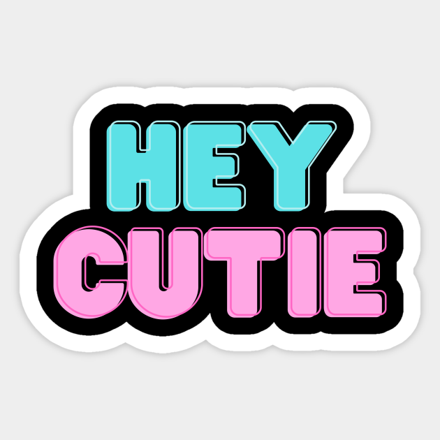Hey Cutie - Cutie - Sticker | TeePublic