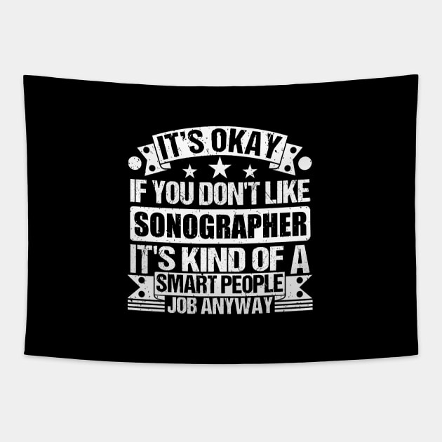 Sonographer lover It's Okay If You Don't Like Sonographer It's Kind Of A Smart People job Anyway Tapestry by Benzii-shop 