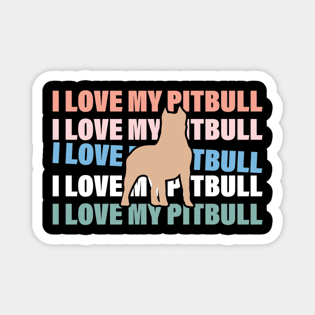 I Love My Pitbull Dog, I love my Pit bull Magnet by patt-erndesign