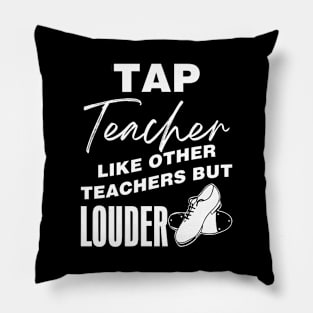 Tap Teacher - Like Other Teachers But Louder Pillow