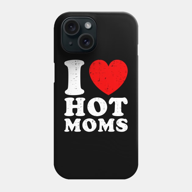 I Love Hot Moms Phone Case by Rosiengo