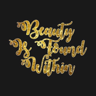 Beauty Is Found Within T-Shirt