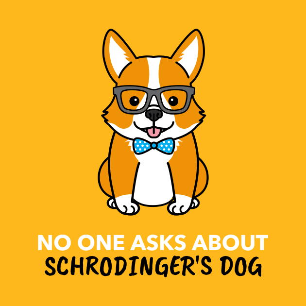 No One Asks About Schrodinger's Dog by Chemis-Tees