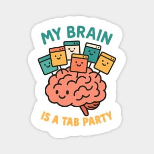 My Brain is a Tab Party Magnet